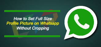 WhatsApp Profile Picture Without Cropping